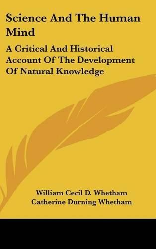 Science and the Human Mind: A Critical and Historical Account of the Development of Natural Knowledge