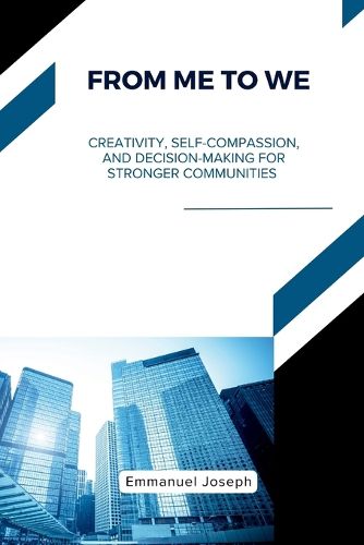Cover image for From Me to We, Creativity, Self-Compassion, and Decision-Making for Stronger Communities