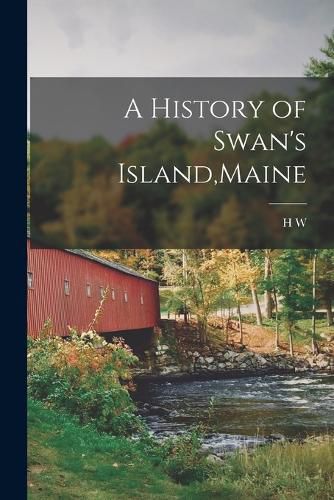 Cover image for A History of Swan's Island, Maine