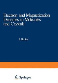 Cover image for Electron and Magnetization Densities in Molecules and Crystals