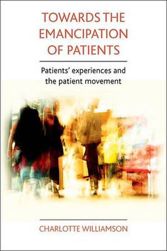 Cover image for Towards the emancipation of patients: Patients' experiences and the patient movement