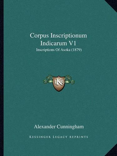 Corpus Inscriptionum Indicarum V1: Inscriptions of Asoka (1879)