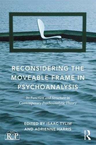 Cover image for Reconsidering the Moveable Frame in Psychoanalysis: Its Function and Structure in Contemporary Psychoanalytic Theory