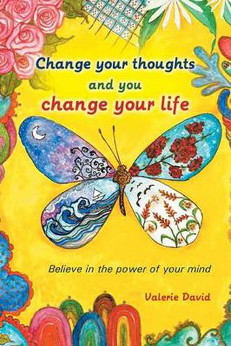 Cover image for Change Your Thoughts and You Change Your Life: Believe in the Power of Your Mind