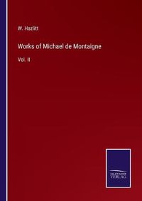 Cover image for Works of Michael de Montaigne: Vol. II