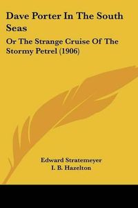 Cover image for Dave Porter in the South Seas: Or the Strange Cruise of the Stormy Petrel (1906)