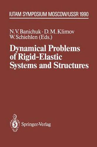 Dynamical Problems of Rigid-Elastic Systems and Structures: IUTAM Symposium, Moscow, USSR May 23-27,1990