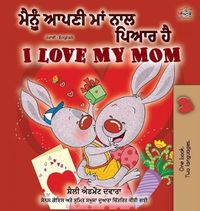 Cover image for I Love My Mom (Punjabi English Bilingual Book -India)