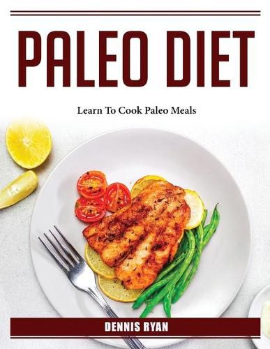 Cover image for Paleo Diet: Learn To Cook Paleo Meals