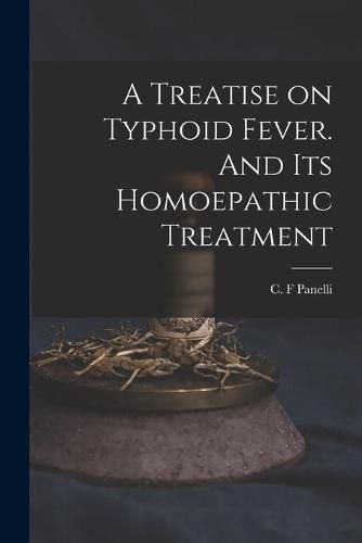 Cover image for A Treatise on Typhoid Fever. And Its Homoepathic Treatment