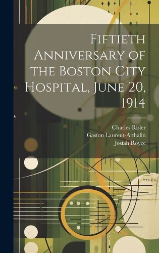 Cover image for Fiftieth Anniversary of the Boston City Hospital, June 20, 1914