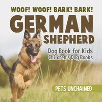 Cover image for Woof! Woof! Bark! Bark! German Shepherd Dog Book for Kids Children's Dog Books