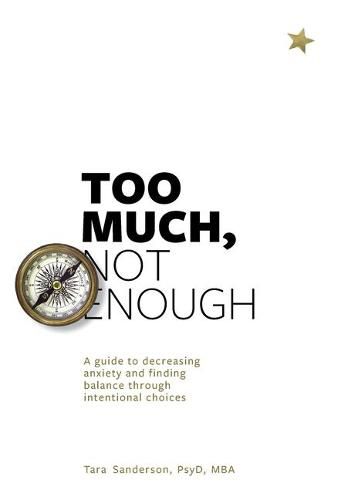 Cover image for Too much, Not enough: A guide to decreasing anxiety and creating balance through intentional choices