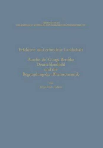 Cover image for Erfahrene Und Erfundene Landschaft: Aurelio De' Giorgi Bertolas Deutschlandbild Und Die Begrundung Der Rheinromantik