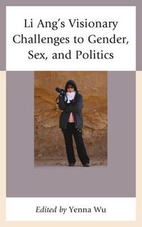 Cover image for Li Ang's Visionary Challenges to Gender, Sex, and Politics
