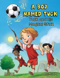 Cover image for A Boy Named Tuck: Tuck and His Magical Stick