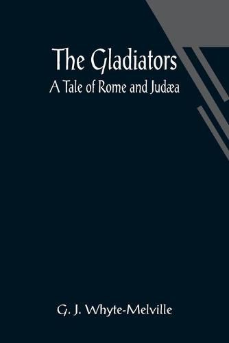 Cover image for The Gladiators. A Tale of Rome and Judaea