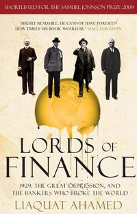 Cover image for Lords of Finance: 1929, The Great Depression, and the Bankers who Broke the World