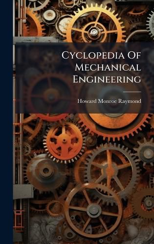 Cover image for Cyclopedia Of Mechanical Engineering