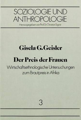 Cover image for Der Preis Der Frauen: Wirtschaftsethnologische Untersuchungen Zum Brautpreis in Afrika