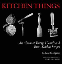 Cover image for Kitchen Things: An Album of Vintage Utensils and Farm-Kitchen Recipes