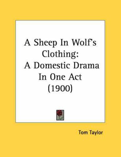 A Sheep in Wolf's Clothing: A Domestic Drama in One Act (1900)