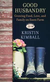 Cover image for Good Husbandry: Growing Food, Love, and Family on Essex Farm