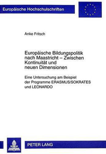 Cover image for Europaeische Bildungspolitik Nach Maastricht - Zwischen Kontinuitaet Und Neuen Dimensionen: Eine Untersuchung Am Beispiel Der Programme Erasmus/Sokrates Und Leonardo