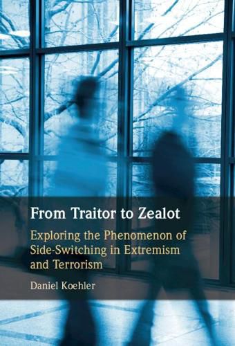 From Traitor to Zealot: Exploring the Phenomenon of Side-Switching in Extremism and Terrorism