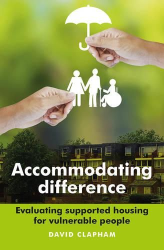 Cover image for Accommodating Difference: Evaluating Supported Housing for Vulnerable People