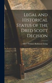 Cover image for Legal and Historical Status of the Dred Scott Decision