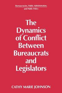 Cover image for The Dynamics of Conflict Between Bureaucrats and Legislators