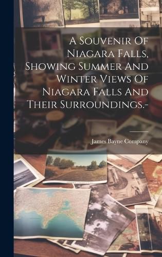 Cover image for A Souvenir Of Niagara Falls, Showing Summer And Winter Views Of Niagara Falls And Their Surroundings.-