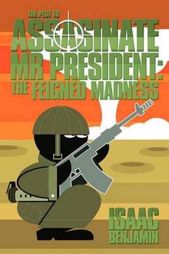 Cover image for THE Plot to Assasinate Mr President: The Feigned Madness