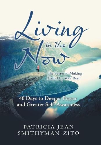 Cover image for Living in the Now: The Secret to Making Each Day Your Best