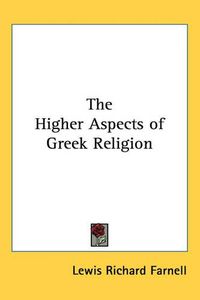 Cover image for The Higher Aspects of Greek Religion