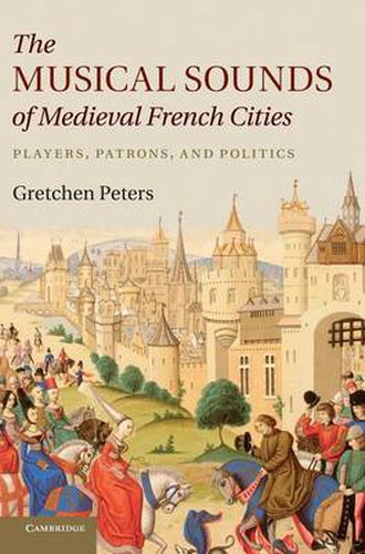 The Musical Sounds of Medieval French Cities: Players, Patrons, and Politics