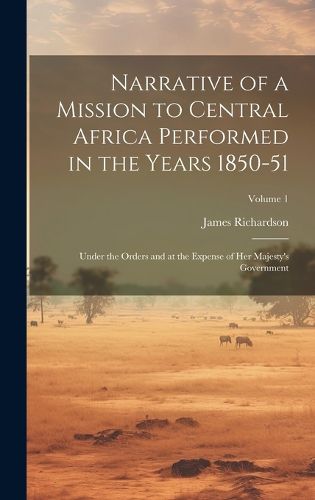 Cover image for Narrative of a Mission to Central Africa Performed in the Years 1850-51