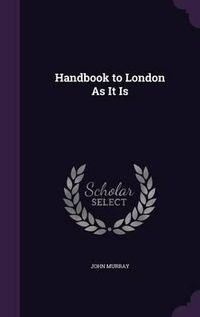 Cover image for Handbook to London as It Is