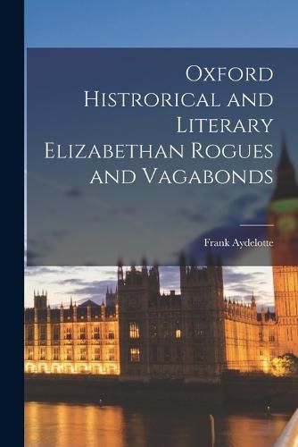 Oxford Histrorical and Literary Elizabethan Rogues and Vagabonds