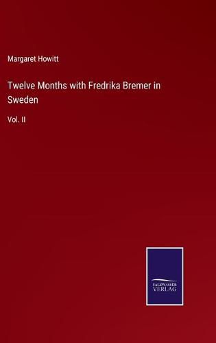 Cover image for Twelve Months with Fredrika Bremer in Sweden: Vol. II