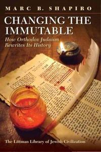 Cover image for Changing the Immutable: How Orthodox Judaism Rewrites Its History