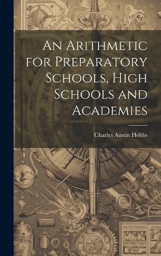 Cover image for An Arithmetic for Preparatory Schools, High Schools and Academies