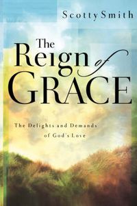Cover image for The Reign of Grace: The Delignts and Demands of God's Love