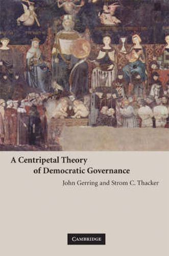 Cover image for A Centripetal Theory of Democratic Governance