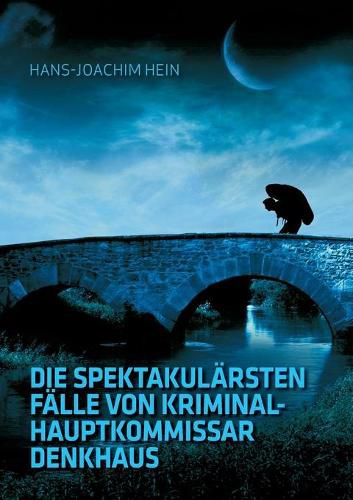 Cover image for Die spektakularsten Falle von Kriminalhauptkommissar Denkhaus