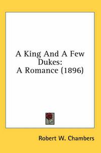 Cover image for A King and a Few Dukes: A Romance (1896)
