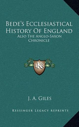 Bede's Ecclesiastical History of England: Also the Anglo-Saxon Chronicle