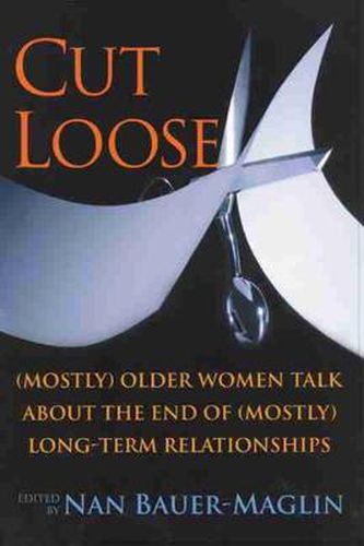 Cover image for Cut Loose: (Mostly) Older Women Talk About the End of (mostly) Long-term Relationships