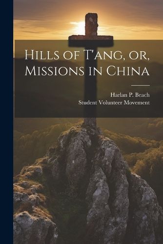 Cover image for Hills of T'ang, or, Missions in China